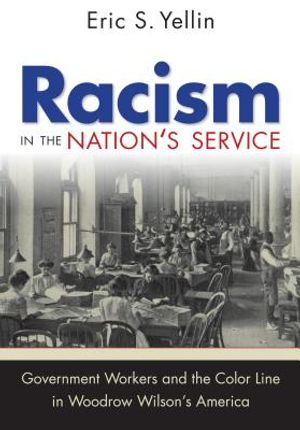 Racism in the Nation's Service: Government Workers and the Color Line in Woodrow Wilson's America image number 0