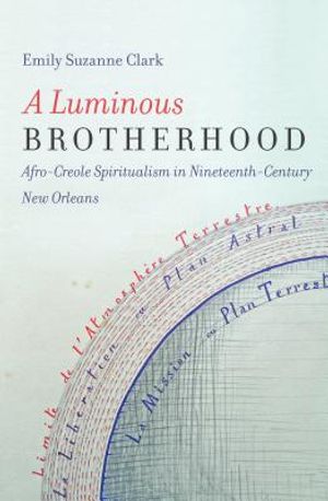 A Luminous Brotherhood: Afro-Creole Spiritualism in Nineteenth-Century New Orleans image number 0