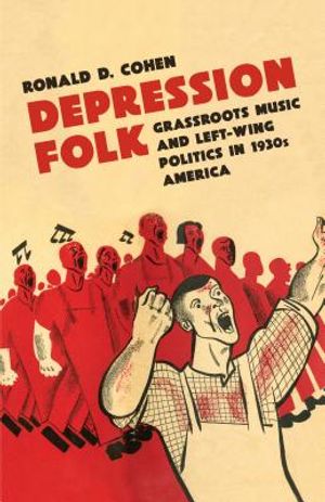 Depression Folk: Grassroots Music and Left-Wing Politics in 1930s America image number 0