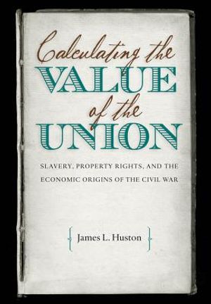 Calculating the Value of the Union: Slavery, Property Rights, and the Economic Origins of the Civil War image number 0