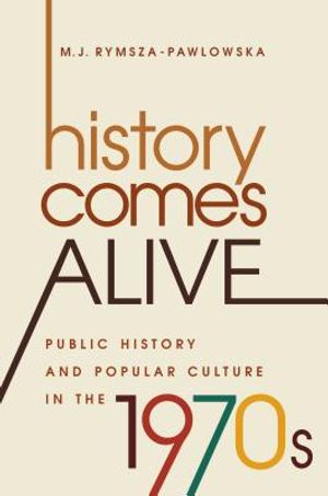 History Comes Alive: Public History and Popular Culture in the 1970s image number 0