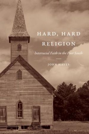 Hard, Hard Religion: Interracial Faith in the Poor South image number 0
