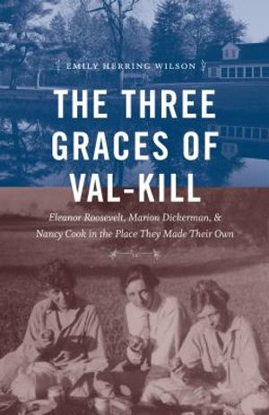 The Three Graces of Val-Kill: Eleanor Roosevelt, Marion Dickerman, and Nancy Cook in the Place They Made Their Own image number 0