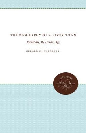 The Biography of a River Town: Memphis, Its Heroic Age image number 0