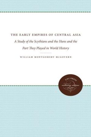 The Early Empires of Central Asia: A Study of the Scythians and the Huns and the Part They Played in World History image number 0