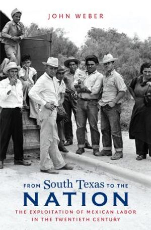 From South Texas to the Nation: The Exploitation of Mexican Labor in the Twentieth Century image number 0