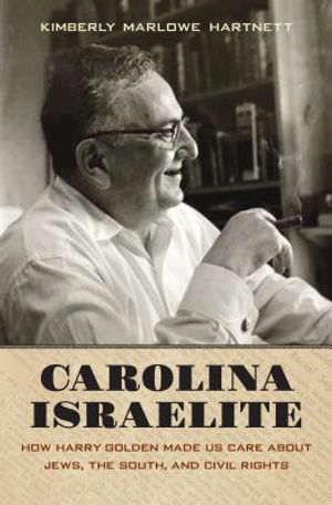 Carolina Israelite: How Harry Golden Made Us Care about Jews, the South, and Civil Rights image number 0