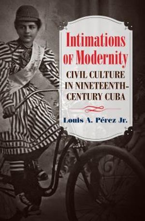 Intimations of Modernity: Civil Culture in Nineteenth-Century Cuba image number 0