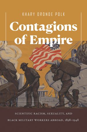 Contagions of Empire: Scientific Racism, Sexuality, and Black Military Workers Abroad, 1898-1948 image number 0