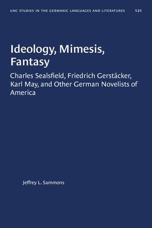 Ideology, Mimesis, Fantasy: Charles Sealsfield, Friedrich Gerst&auml;cker, Karl May, and Other German Novelists of America image number 0