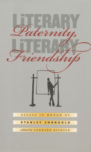 Literary Paternity, Literary Friendship: Essays in Honor of Stanley Corngold image number 0