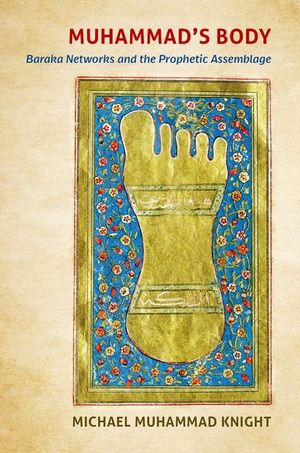 Muhammad's Body: Baraka Networks and the Prophetic Assemblage image number 0