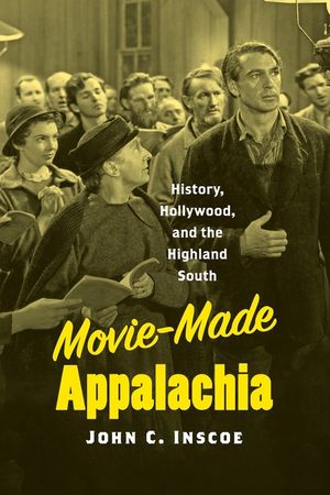 Movie-Made Appalachia: History, Hollywood, and the Highland South image number 0