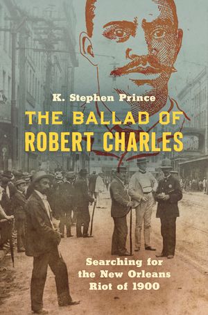 The Ballad of Robert Charles: Searching for the New Orleans Riot of 1900 image number 0