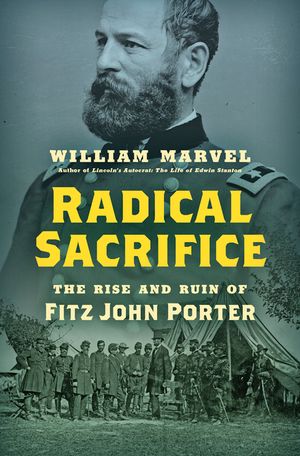 Radical Sacrifice: The Rise and Ruin of Fitz John Porter image number 0