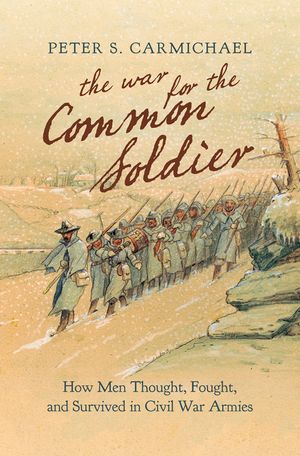 The War for the Common Soldier: How Men Thought, Fought, and Survived in Civil War Armies image number 0