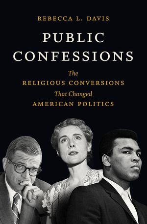 Public Confessions: The Religious Conversions That Changed American Politics image number 0