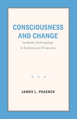 Consciousness and Change: Symbolic Anthropology in Evolutionary Perspective image number 0