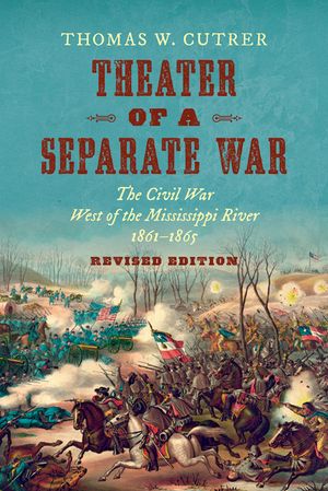 Theater of a Separate War: The Civil War West of the Mississippi River, 1861-1865 image number 0
