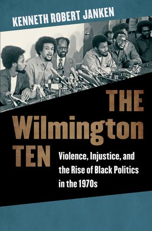 The Wilmington Ten: Violence, Injustice, and the Rise of Black Politics in the 1970s image number 0
