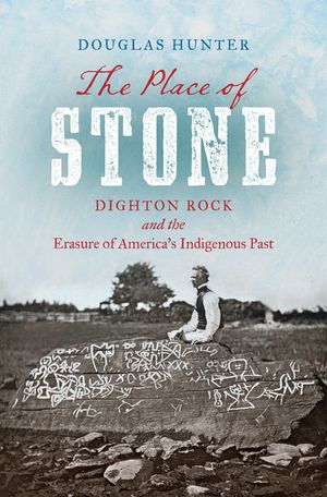 The Place of Stone: Dighton Rock and the Erasure of America's Indigenous Past image number 0