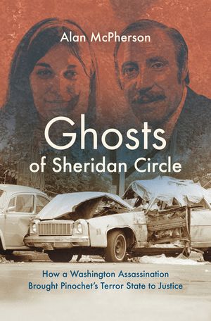 Ghosts of Sheridan Circle: How a Washington Assassination Brought Pinochet's Terror State to Justice image number 0