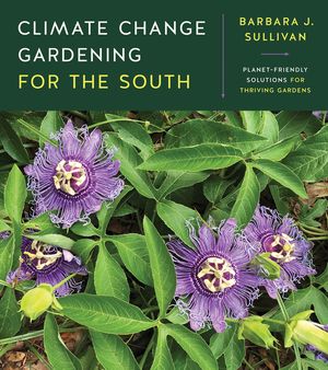 Climate Change Gardening for the South: Planet-Friendly Solutions for Thriving Gardens image number 0