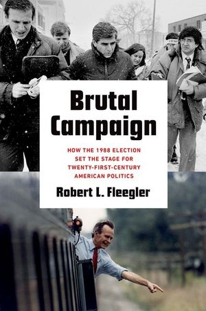 Brutal Campaign: How the 1988 Election Set the Stage for Twenty-First-Century American Politics image number 0