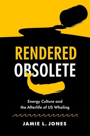 Rendered Obsolete: Energy Culture and the Afterlife of Us Whaling image number 0