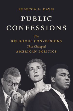 Public Confessions: The Religious Conversions That Changed American Politics image number 0