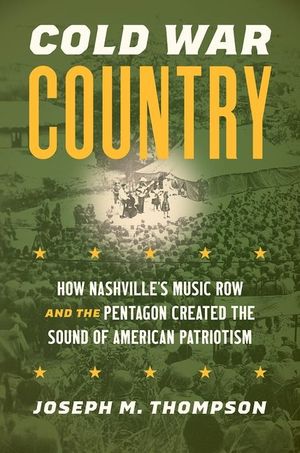 Cold War Country: How Nashville's Music Row and the Pentagon Created the Sound of American Patriotism image number 0