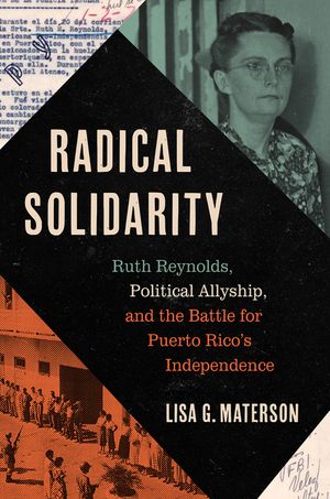 Radical Solidarity: Ruth Reynolds, Political Allyship, and the Battle for Puerto Rico's Independence image number 0