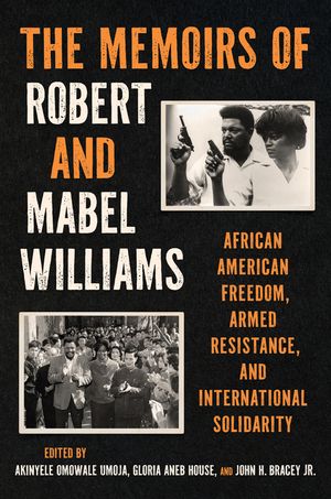 The Memoirs of Robert and Mabel Williams: African American Freedom, Armed Resistance, and International Solidarity image number 0