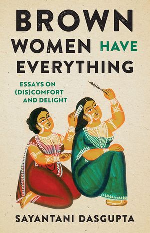 Brown Women Have Everything: Essays on (Dis)Comfort and Delight image number 0