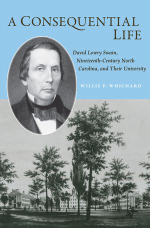 A Consequential Life: David Lowry Swain, Nineteenth-Century North Carolina, and Their University image number 0