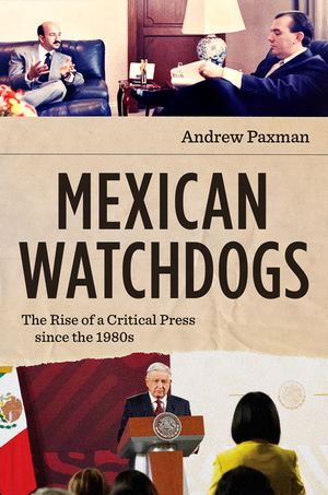 Mexican Watchdogs: The Rise of a Critical Press Since the 1980s image number 0