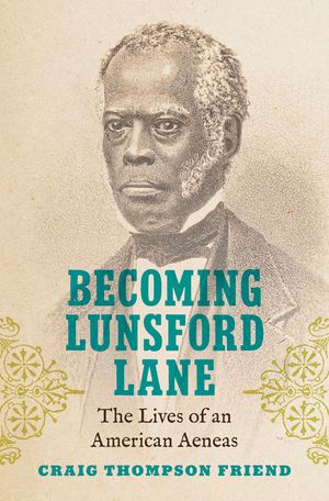 Becoming Lunsford Lane: The Lives of an American Aeneas image number 0
