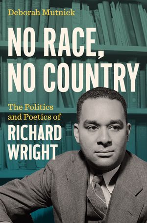 No Race, No Country: The Politics and Poetics of Richard Wright image number 0