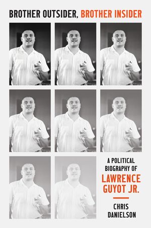 Brother Outsider, Brother Insider: A Political Biography of Lawrence Guyot Jr. image number 0