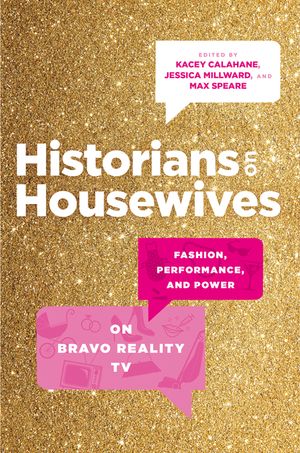 Historians on Housewives: Fashion, Performance, and Power on Bravo Reality TV image number 0