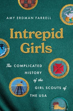 Intrepid Girls: The Complicated History of the Girl Scouts of the USA image number 0