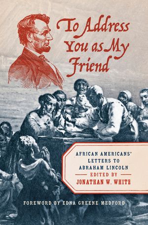 To Address You as My Friend: African Americans' Letters to Abraham Lincoln image number 0