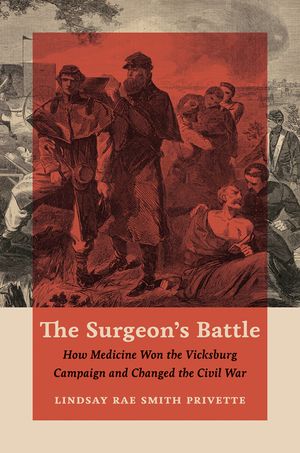 The Surgeon's Battle: How Medicine Won the Vicksburg Campaign and Changed the Civil War image number 0