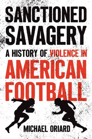 Sanctioned Savagery: A History of Violence in American Football image number 0