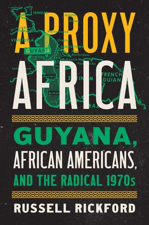 A Proxy Africa: Guyana, African Americans, and the Radical 1970s image number 0