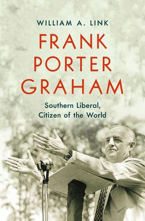 Frank Porter Graham: Southern Liberal, Citizen of the World image number 0
