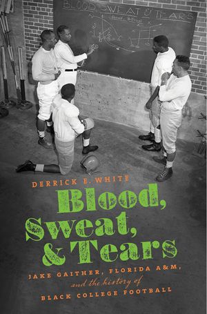 Blood, Sweat, and Tears: Jake Gaither, Florida A&M, and the History of Black College Football image number 0
