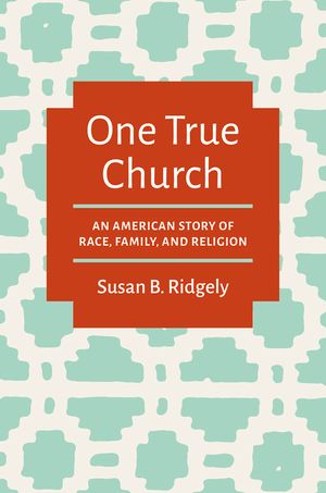 One True Church: An American Story of Race, Family, and Religion image number 0