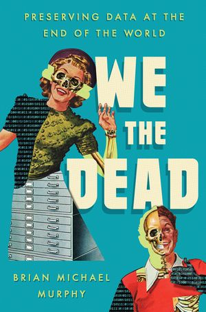 We the Dead: Preserving Data at the End of the World image number 0