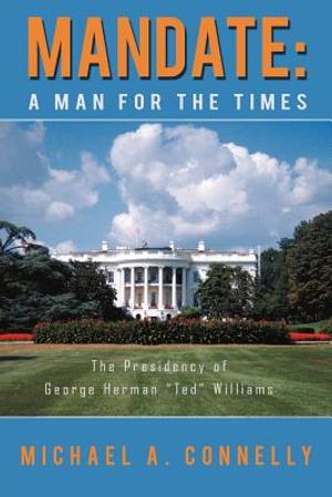 Mandate: A Man for the Times the Presidency of George Herman Ted Williams image number 0